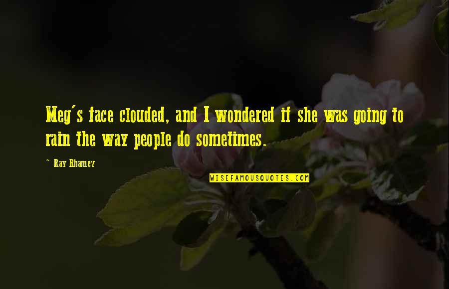 X Ray Humor Quotes By Ray Rhamey: Meg's face clouded, and I wondered if she X Ray Humor Quotes By Ray Rhamey: Meg's face clouded, and I wondered if she