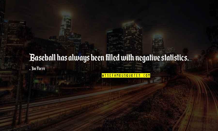 X T E Statistics Quotes By Joe Torre: Baseball has always been filled with negative statistics.