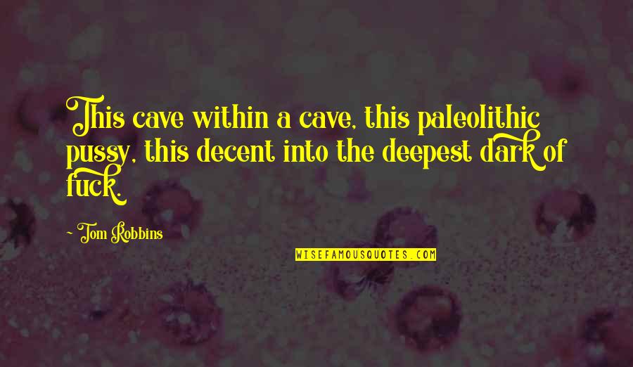 X Wing Pilot Quotes By Tom Robbins: This cave within a cave, this paleolithic pussy,
