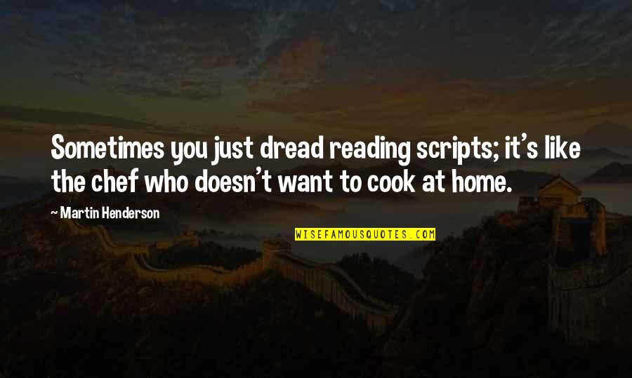 X2001 Quotes By Martin Henderson: Sometimes you just dread reading scripts; it's like X2001 Quotes By Martin Henderson: Sometimes you just dread reading scripts; it's like