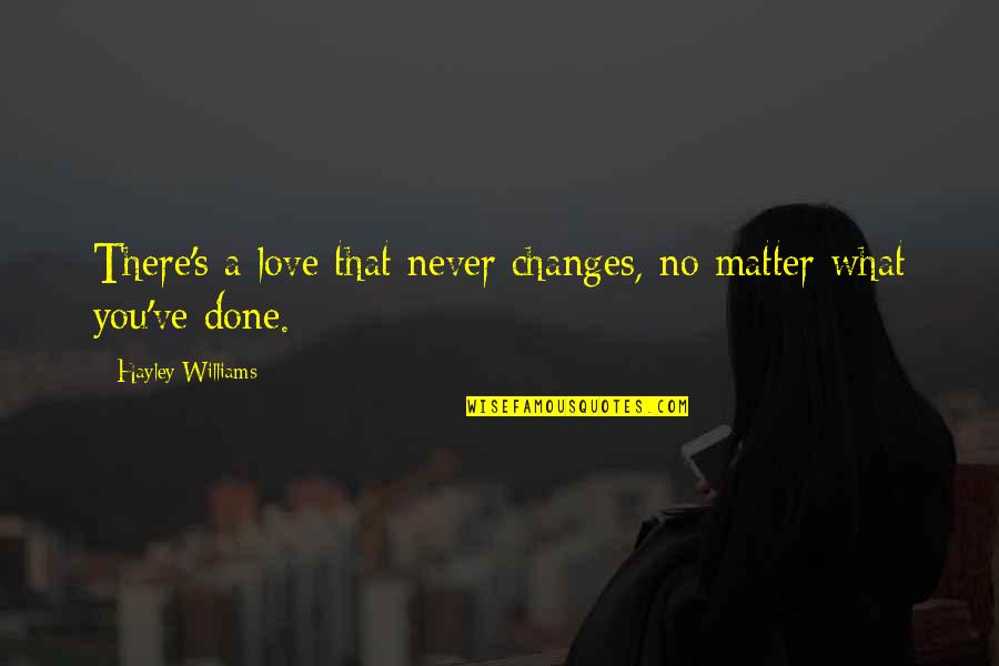 X3english Quotes By Hayley Williams: There's a love that never changes, no matter X3english Quotes By Hayley Williams: There's a love that never changes, no matter