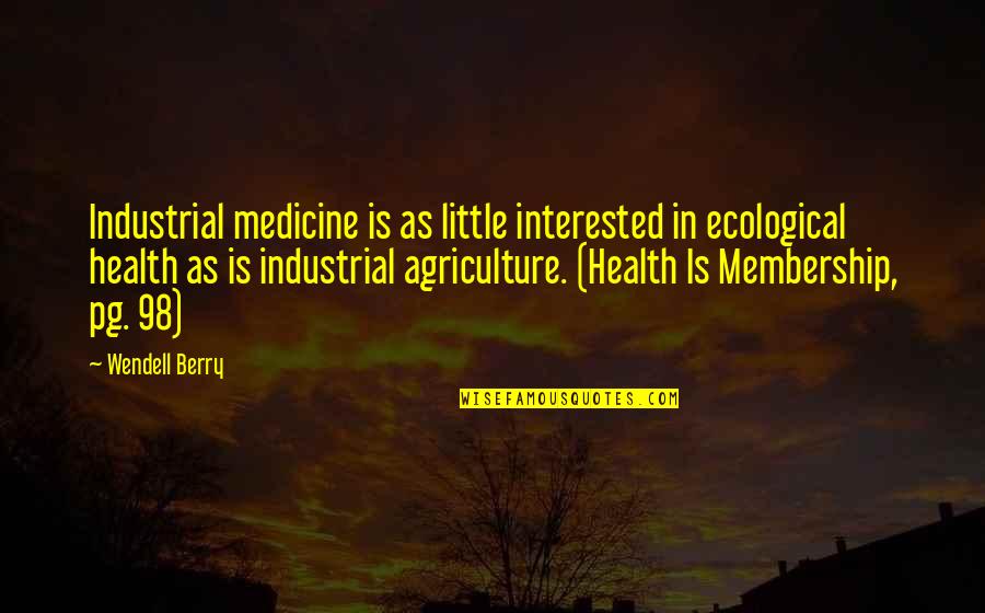 X3english Quotes By Wendell Berry: Industrial medicine is as little interested in ecological X3english Quotes By Wendell Berry: Industrial medicine is as little interested in ecological