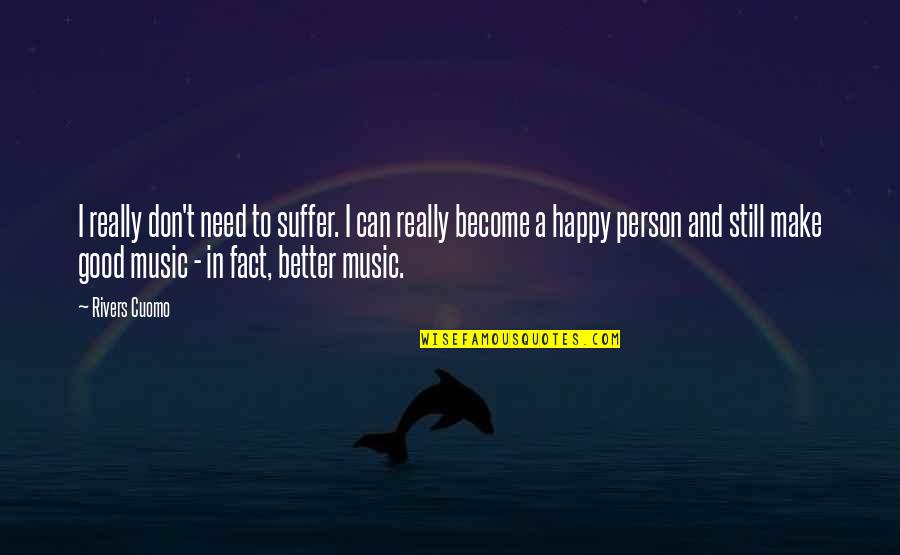 X458 Quotes By Rivers Cuomo: I really don't need to suffer. I can X458 Quotes By Rivers Cuomo: I really don't need to suffer. I can