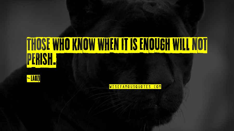 X50 Quotes By Laozi: Those who know when it is enough will