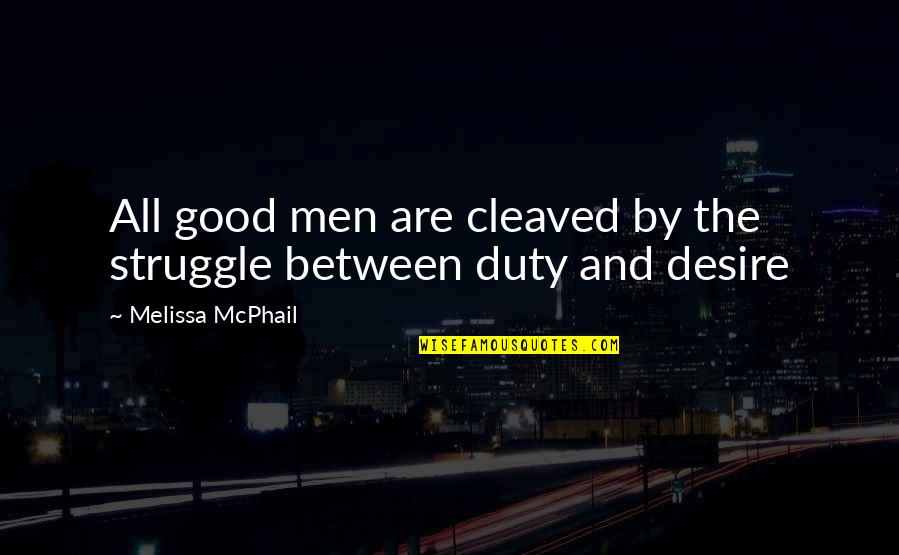 X50 Quotes By Melissa McPhail: All good men are cleaved by the struggle X50 Quotes By Melissa McPhail: All good men are cleaved by the struggle