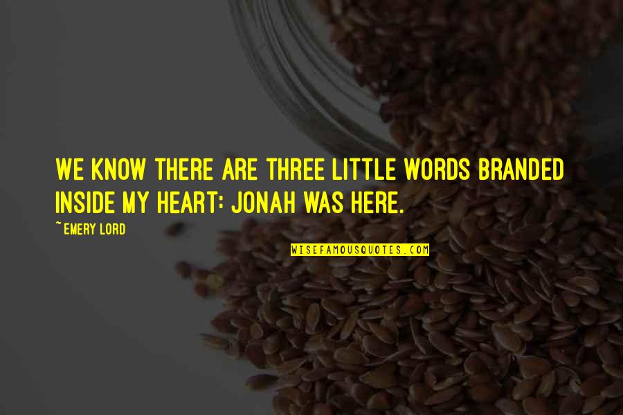X6-88 Quotes By Emery Lord: We know there are three little words branded