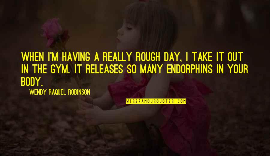 X6-88 Quotes By Wendy Raquel Robinson: When I'm having a really rough day, I X6-88 Quotes By Wendy Raquel Robinson: When I'm having a really rough day, I