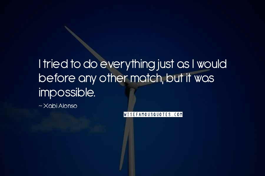 Xabi Alonso quotes: I tried to do everything just as I would before any other match, but it was impossible.