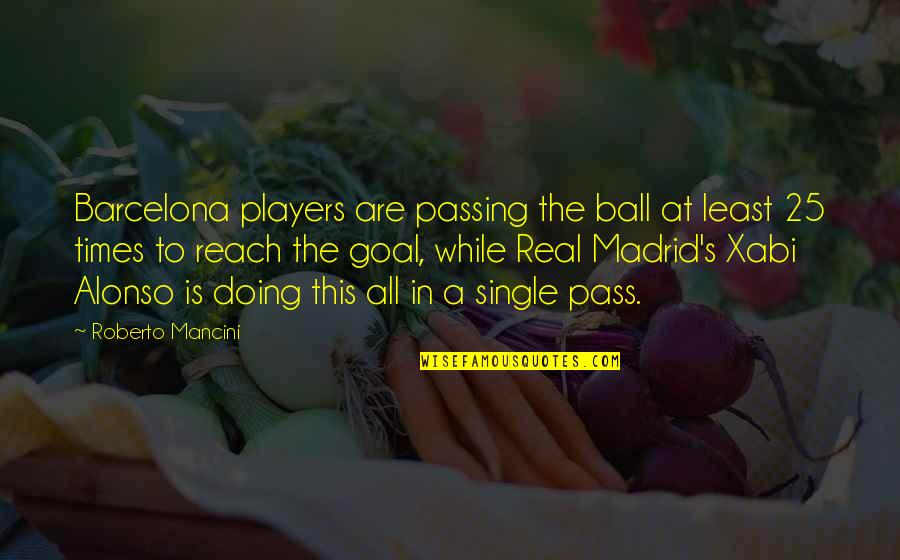Xabi Alonso Quotes By Roberto Mancini: Barcelona players are passing the ball at least