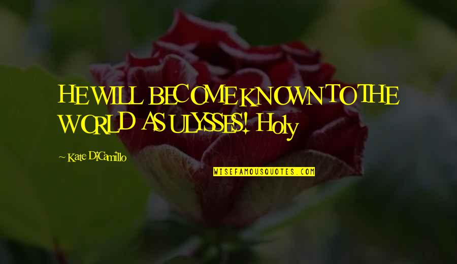 Xabier Deive Quotes By Kate DiCamillo: HE WILL BECOME KNOWN TO THE WORLD AS Xabier Deive Quotes By Kate DiCamillo: HE WILL BECOME KNOWN TO THE WORLD AS