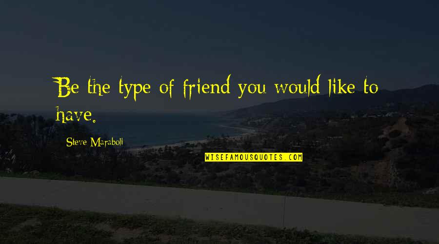 Xadrez Regras Quotes By Steve Maraboli: Be the type of friend you would like
