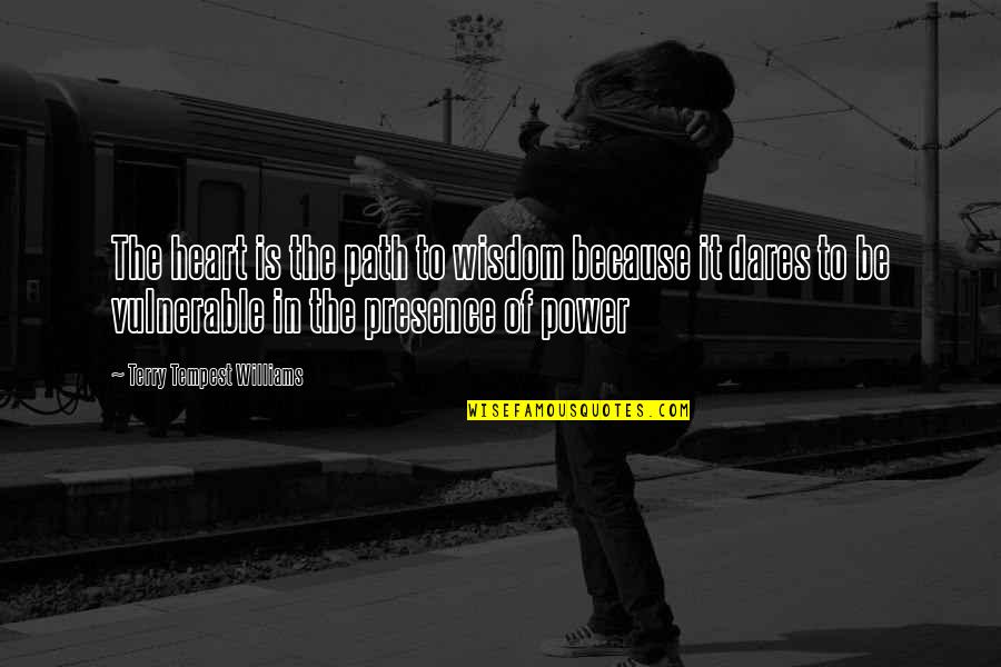 Xaindravas Quotes By Terry Tempest Williams: The heart is the path to wisdom because Xaindravas Quotes By Terry Tempest Williams: The heart is the path to wisdom because