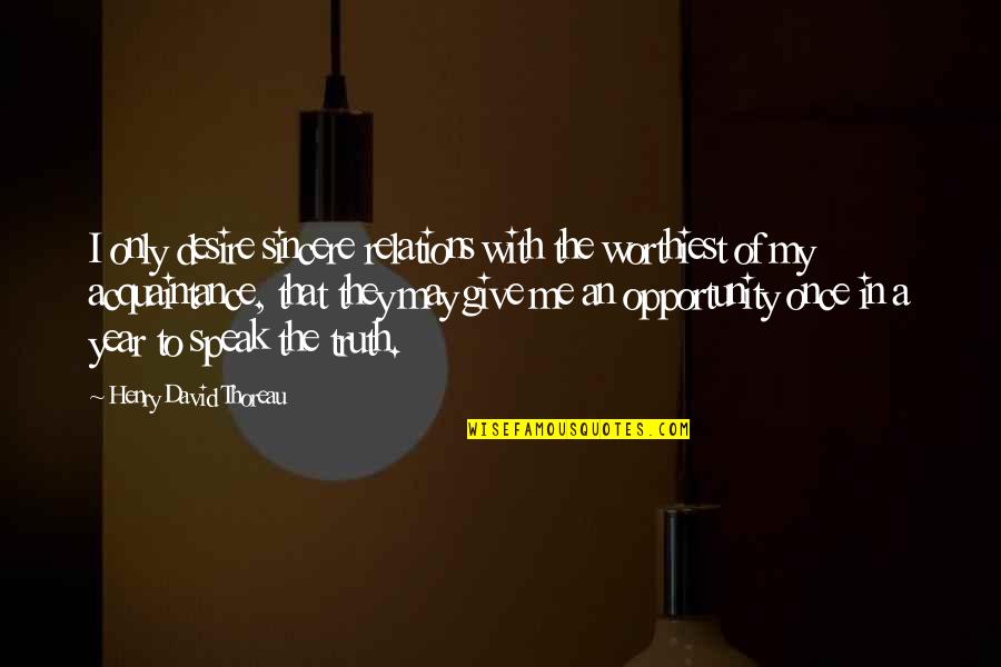 Xainti Quotes By Henry David Thoreau: I only desire sincere relations with the worthiest Xainti Quotes By Henry David Thoreau: I only desire sincere relations with the worthiest