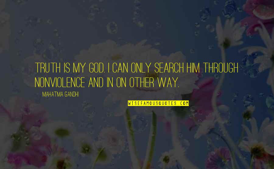 Xalatan Side Quotes By Mahatma Gandhi: Truth is my God. I can only search