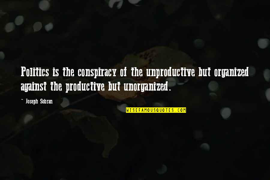 Xalatan Storage Quotes By Joseph Sobran: Politics is the conspiracy of the unproductive but Xalatan Storage Quotes By Joseph Sobran: Politics is the conspiracy of the unproductive but