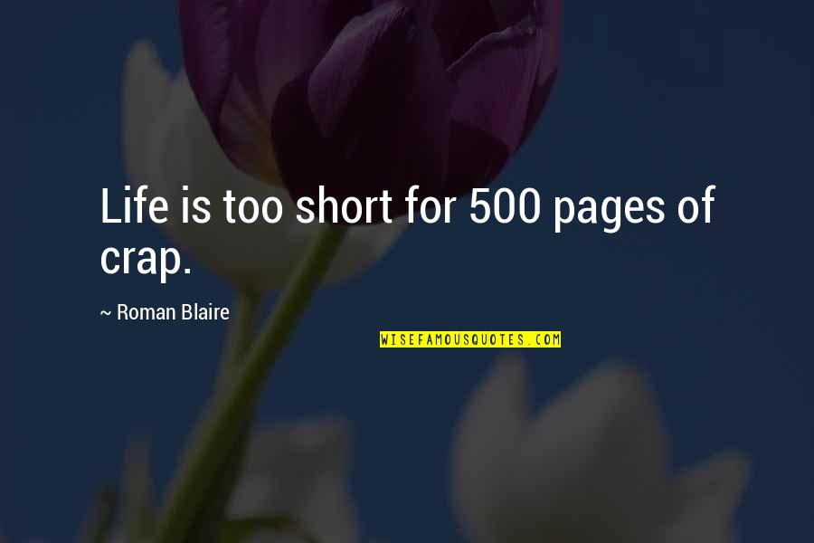 Xalatath Quotes By Roman Blaire: Life is too short for 500 pages of