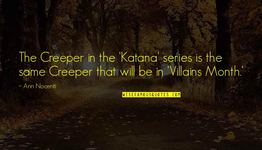 Xaltocan Lake Quotes By Ann Nocenti: The Creeper in the 'Katana' series is the Xaltocan Lake Quotes By Ann Nocenti: The Creeper in the 'Katana' series is the