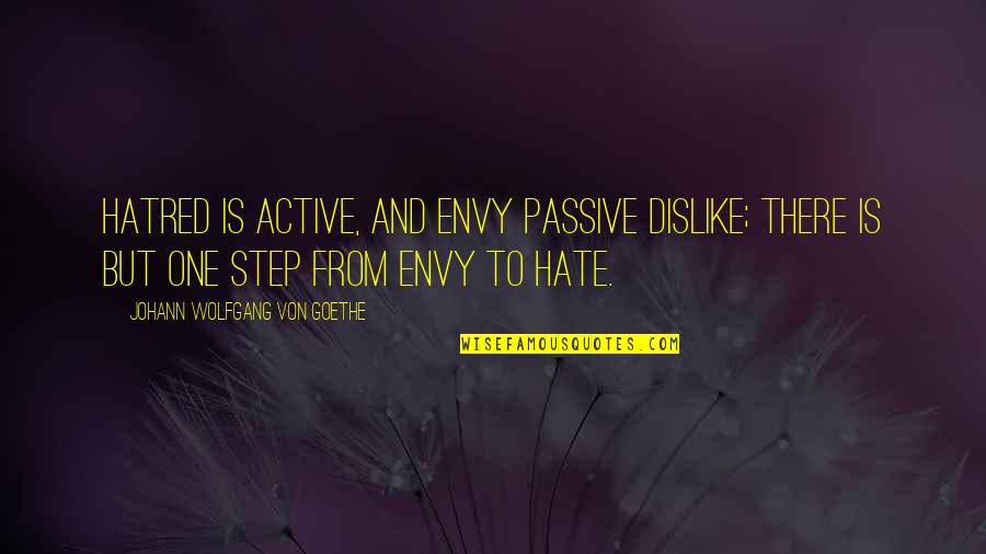 Xaltocan Lake Quotes By Johann Wolfgang Von Goethe: Hatred is active, and envy passive dislike; there Xaltocan Lake Quotes By Johann Wolfgang Von Goethe: Hatred is active, and envy passive dislike; there