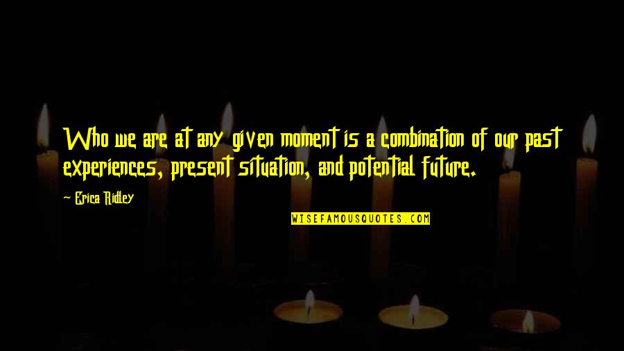 Xanax Bars Quotes By Erica Ridley: Who we are at any given moment is Xanax Bars Quotes By Erica Ridley: Who we are at any given moment is