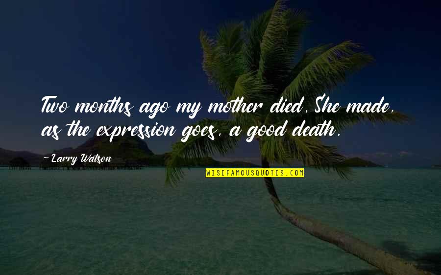 Xander And Agnes Quotes By Larry Watson: Two months ago my mother died. She made,