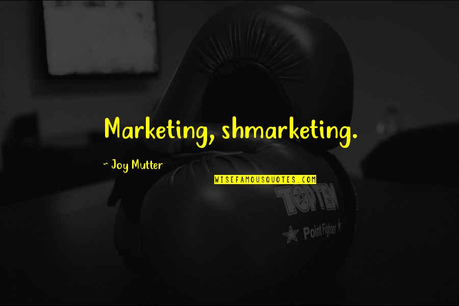 Xander Dane Quotes By Joy Mutter: Marketing, shmarketing. Xander Dane Quotes By Joy Mutter: Marketing, shmarketing.