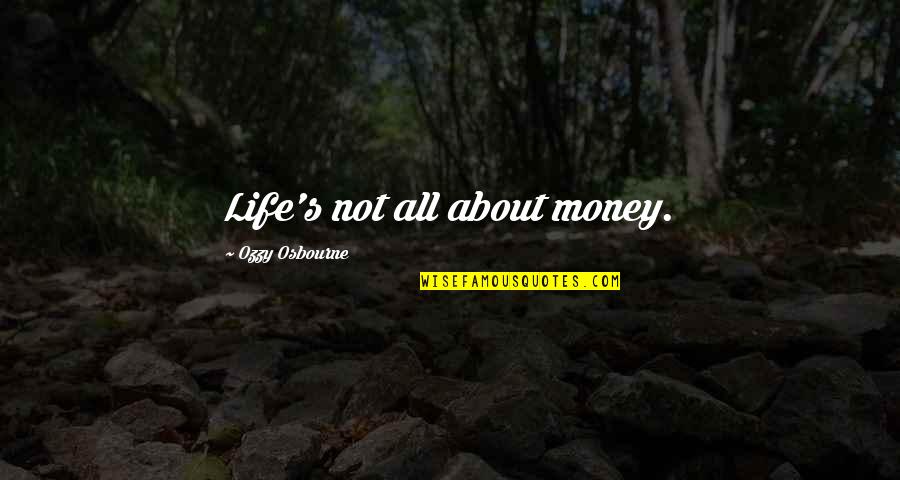 Xander Love Quotes By Ozzy Osbourne: Life's not all about money.