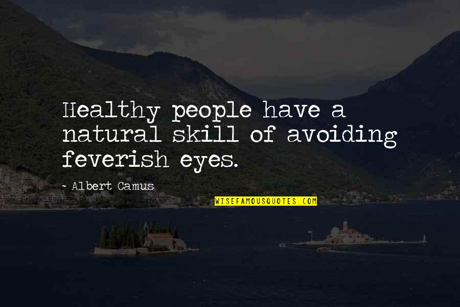 Xandra Quotes By Albert Camus: Healthy people have a natural skill of avoiding
