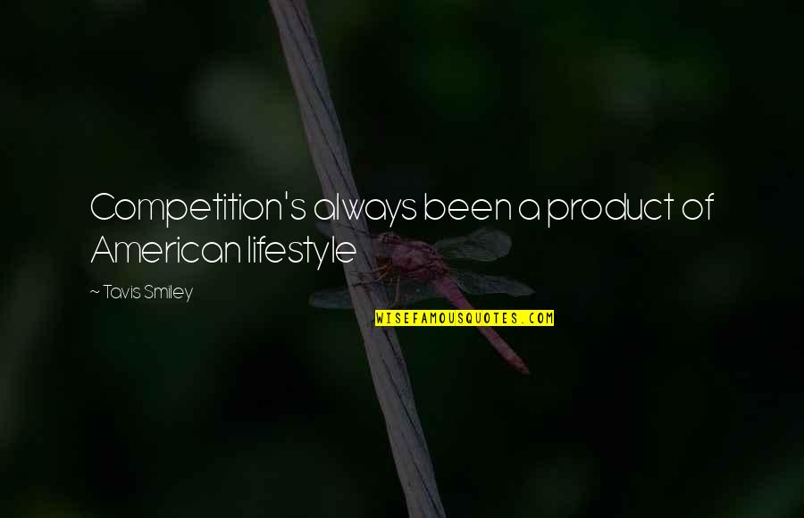 Xandra Quotes By Tavis Smiley: Competition's always been a product of American lifestyle