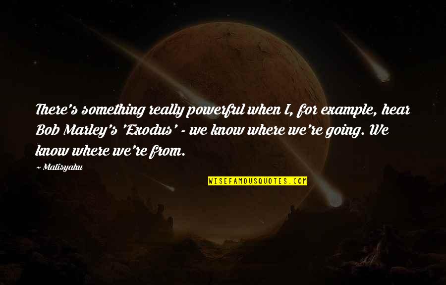 Xandria Collection Quotes By Matisyahu: There's something really powerful when I, for example,