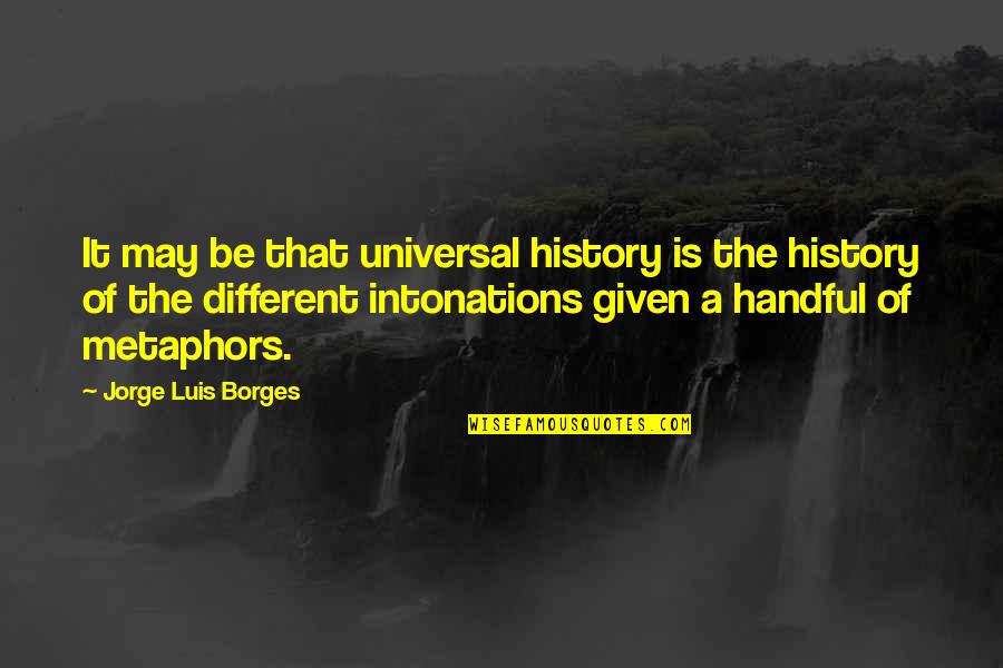 Xanh Da Quotes By Jorge Luis Borges: It may be that universal history is the Xanh Da Quotes By Jorge Luis Borges: It may be that universal history is the