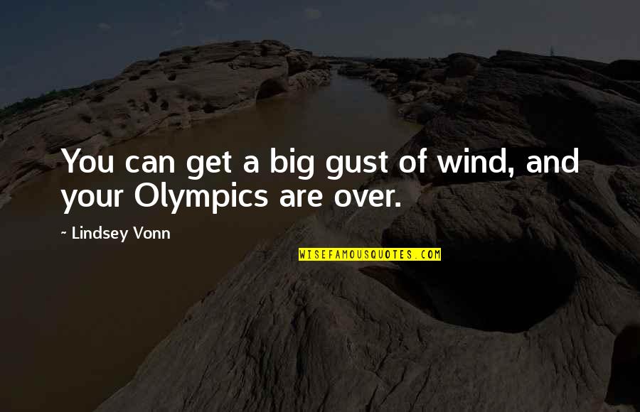 Xanh Da Quotes By Lindsey Vonn: You can get a big gust of wind, Xanh Da Quotes By Lindsey Vonn: You can get a big gust of wind,