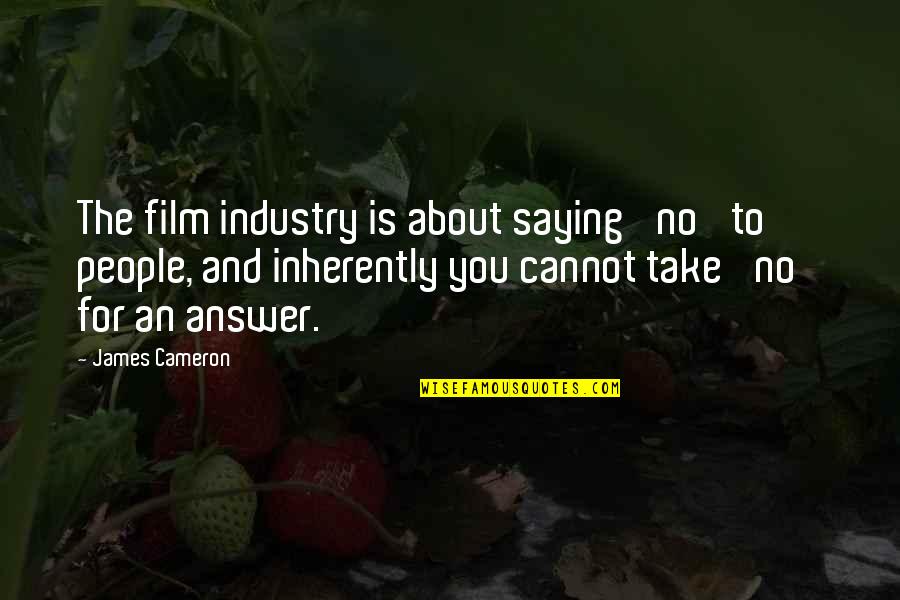 Xanh Methylen Quotes By James Cameron: The film industry is about saying 'no' to