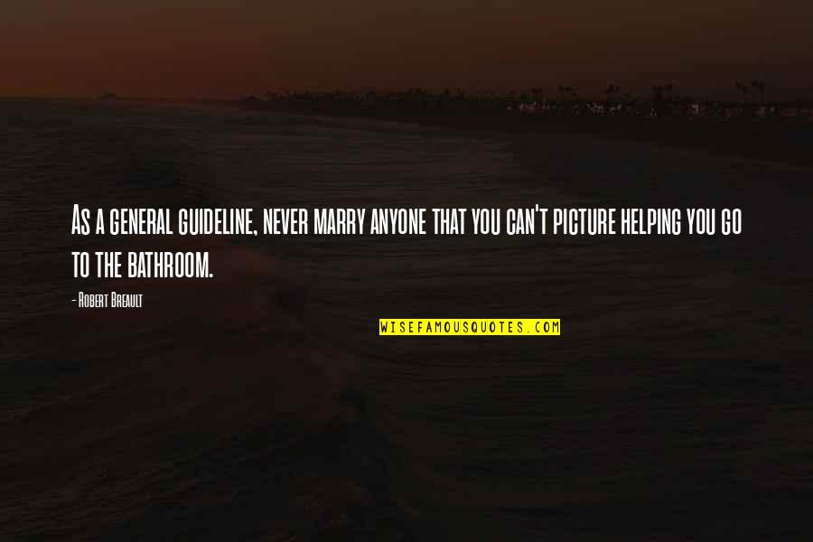 Xanh Methylen Quotes By Robert Breault: As a general guideline, never marry anyone that