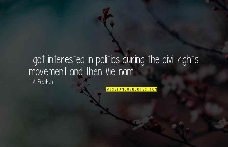 Xanten Enamel Quotes By Al Franken: I got interested in politics during the civil