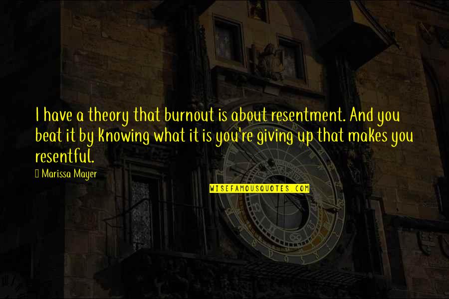 Xanthe Quotes By Marissa Mayer: I have a theory that burnout is about