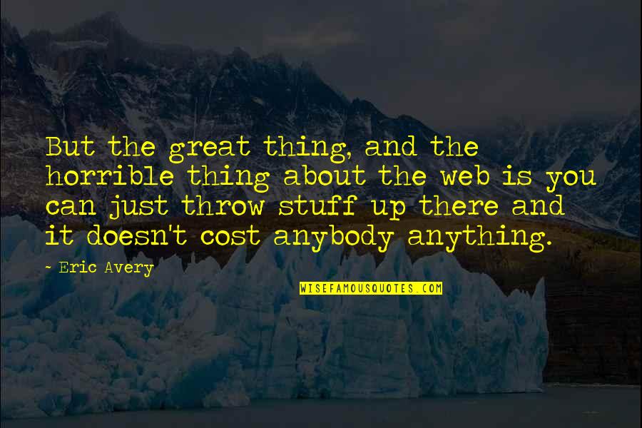 Xanthippia Quotes By Eric Avery: But the great thing, and the horrible thing Xanthippia Quotes By Eric Avery: But the great thing, and the horrible thing