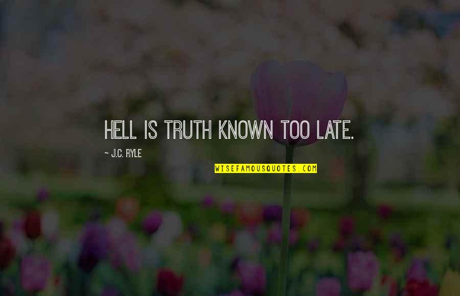 Xanthopoulos Poker Quotes By J.C. Ryle: Hell is truth known too late. Xanthopoulos Poker Quotes By J.C. Ryle: Hell is truth known too late.