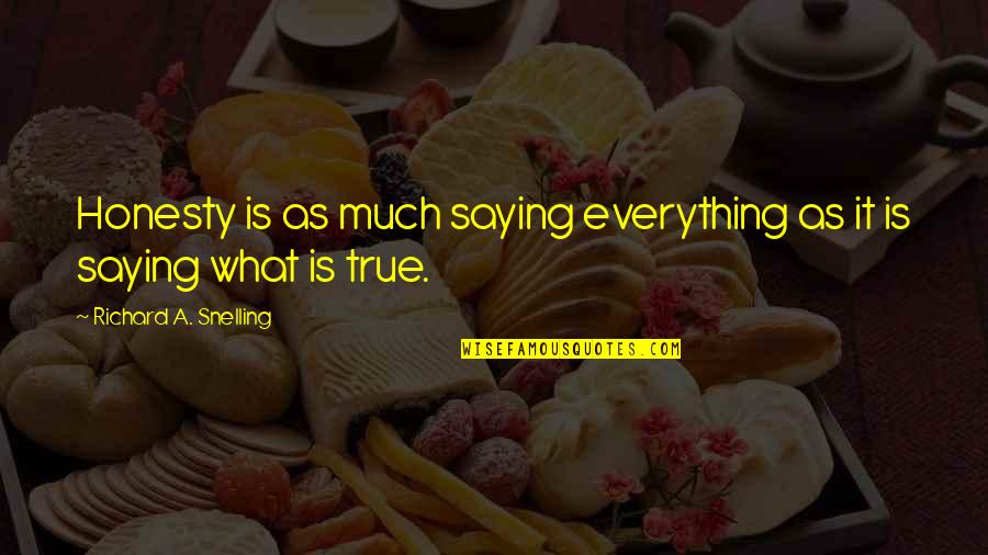 Xanthoula Llc Quotes By Richard A. Snelling: Honesty is as much saying everything as it Xanthoula Llc Quotes By Richard A. Snelling: Honesty is as much saying everything as it