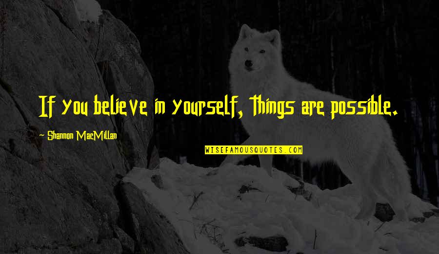 Xantia Gaming Quotes By Shannon MacMillan: If you believe in yourself, things are possible.