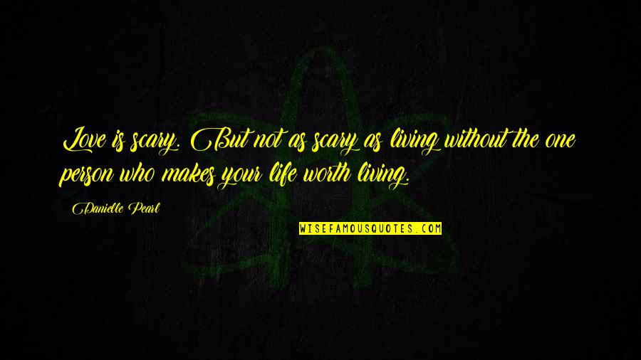 Xantilicious Quotes By Danielle Pearl: Love is scary. But not as scary as Xantilicious Quotes By Danielle Pearl: Love is scary. But not as scary as
