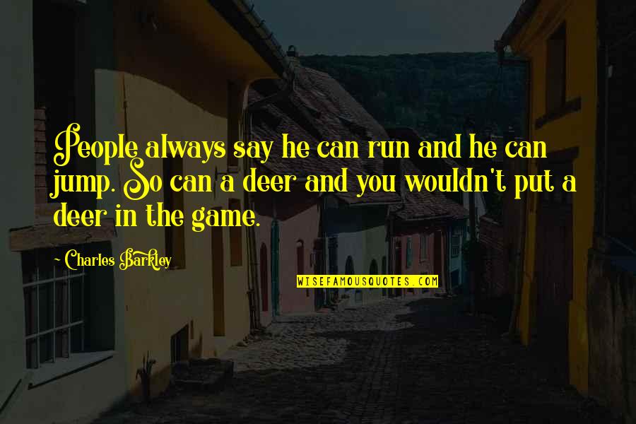 Xao Nh Ng Quotes By Charles Barkley: People always say he can run and he