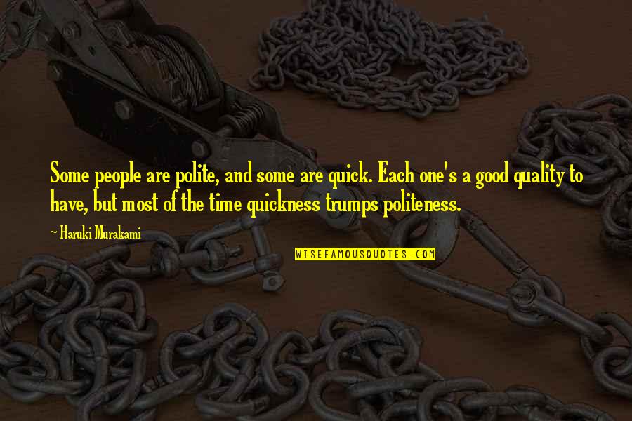 Xao Nh Ng Quotes By Haruki Murakami: Some people are polite, and some are quick. Xao Nh Ng Quotes By Haruki Murakami: Some people are polite, and some are quick.