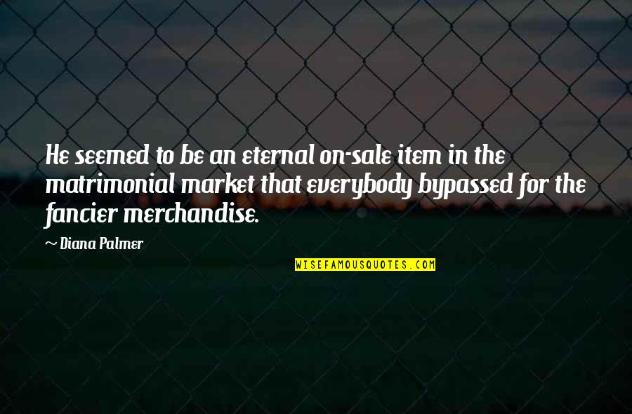 Xaphen Quotes By Diana Palmer: He seemed to be an eternal on-sale item Xaphen Quotes By Diana Palmer: He seemed to be an eternal on-sale item