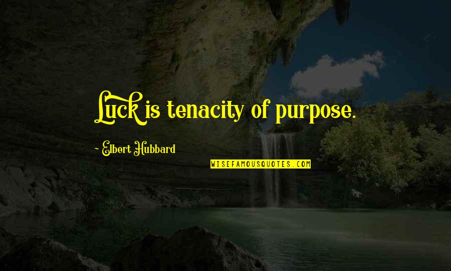 Xaphen Quotes By Elbert Hubbard: Luck is tenacity of purpose. Xaphen Quotes By Elbert Hubbard: Luck is tenacity of purpose.
