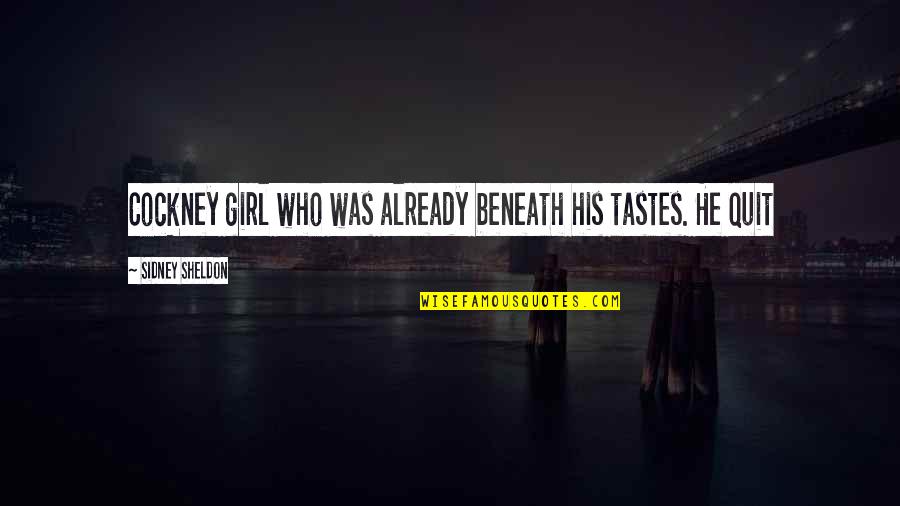 Xaphen Quotes By Sidney Sheldon: Cockney girl who was already beneath his tastes. Xaphen Quotes By Sidney Sheldon: Cockney girl who was already beneath his tastes.