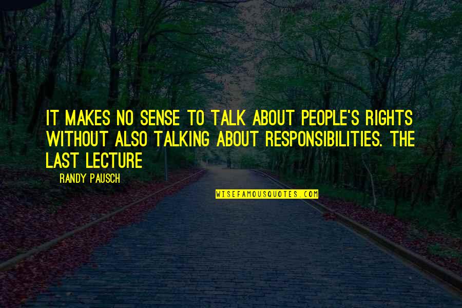 Xarah Estevez Quotes By Randy Pausch: It makes no sense to talk about people's