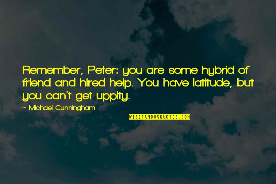 Xarelto Quotes By Michael Cunningham: Remember, Peter: you are some hybrid of friend Xarelto Quotes By Michael Cunningham: Remember, Peter: you are some hybrid of friend