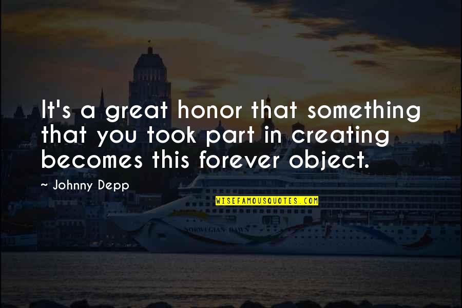 Xaro Quotes By Johnny Depp: It's a great honor that something that you Xaro Quotes By Johnny Depp: It's a great honor that something that you