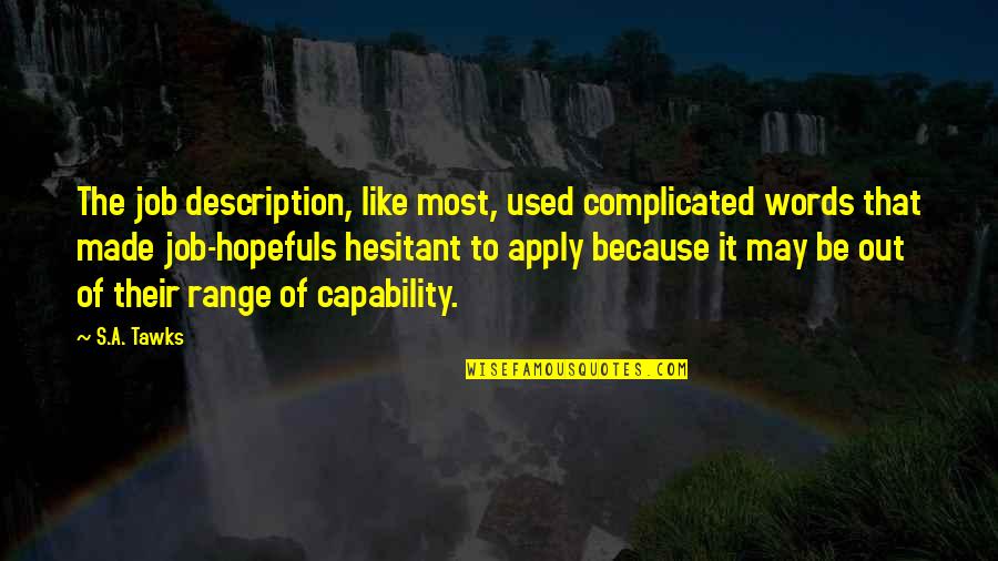 Xathanael Quotes By S.A. Tawks: The job description, like most, used complicated words Xathanael Quotes By S.A. Tawks: The job description, like most, used complicated words