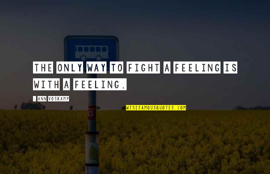 Xatzidakis Kithara Quotes By Ann Voskamp: The only way to fight a feeling is